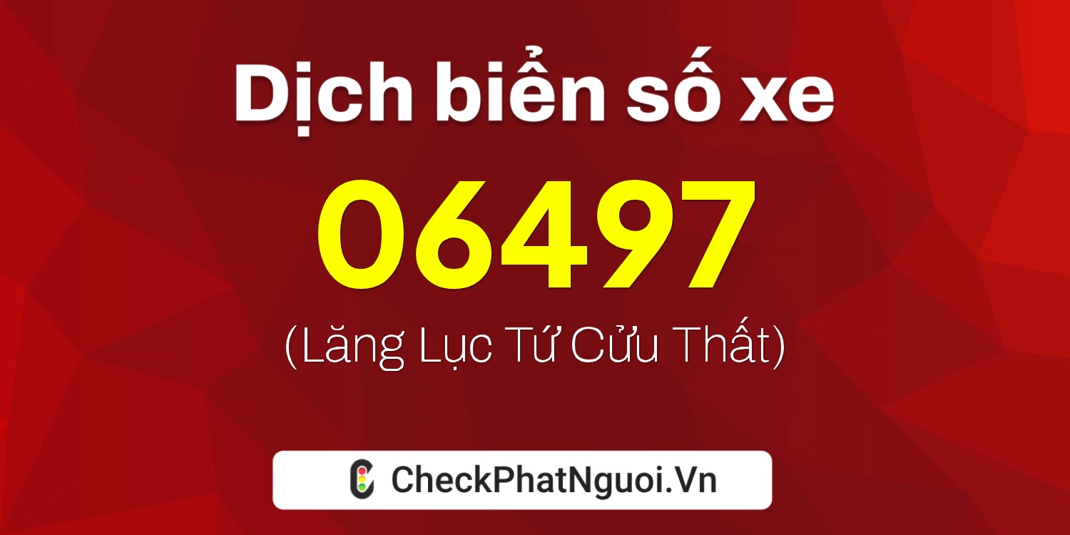 Dịch ý nghĩa <b>biển số xe 73AA-06497</b> tại website checkphatnguoi.vn