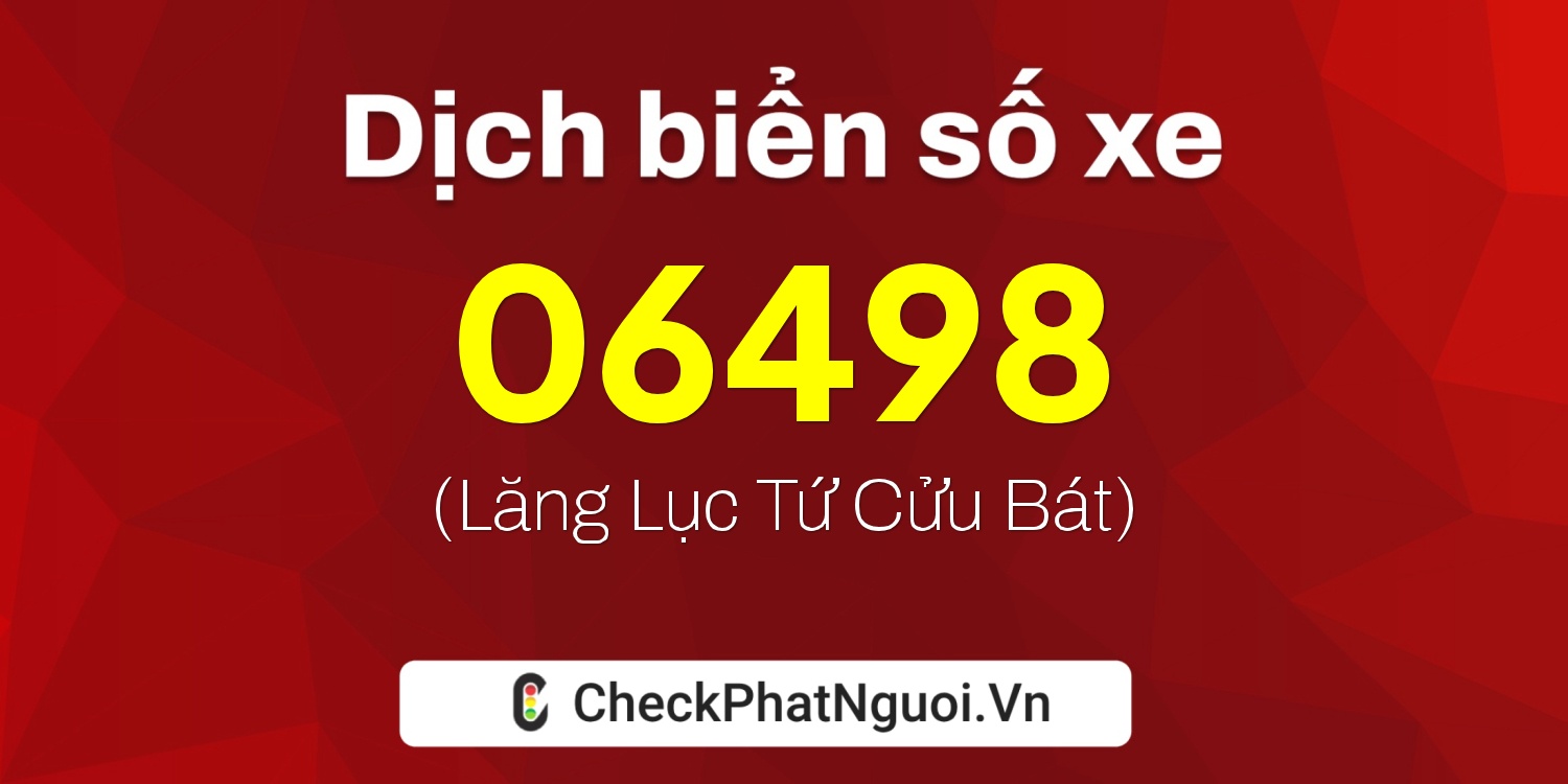 Dịch ý nghĩa <b>biển số xe 72A-06498</b> tại website checkphatnguoi.vn
