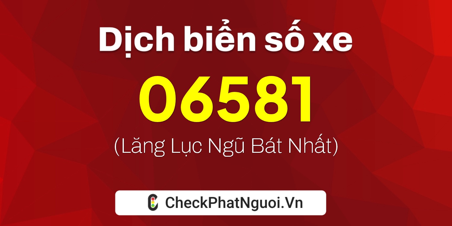 Dịch ý nghĩa <b>biển số xe 38AG-06581</b> tại website checkphatnguoi.vn