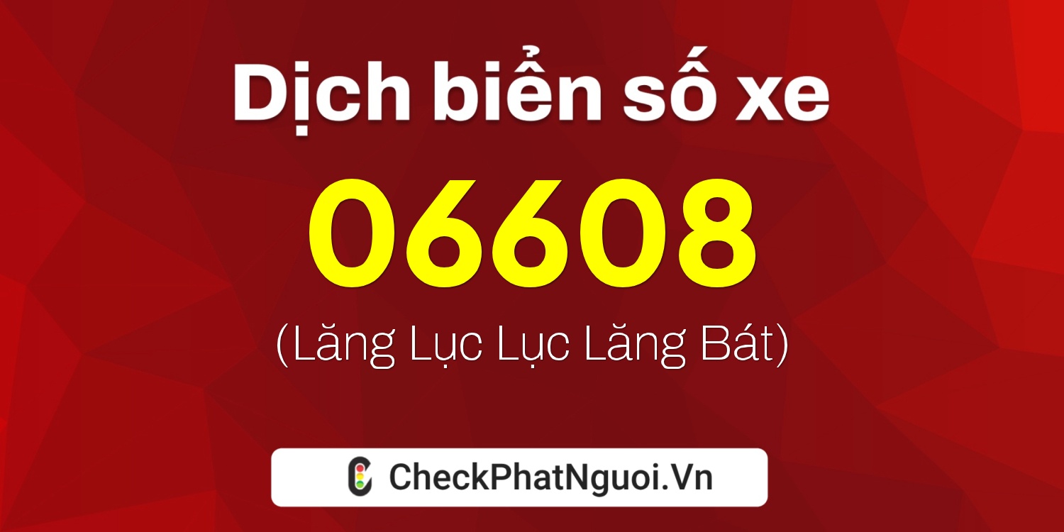 Dịch ý nghĩa <b>biển số xe 88A-06608</b> tại website checkphatnguoi.vn