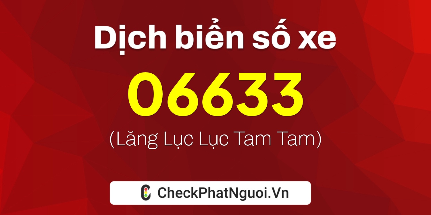 Dịch ý nghĩa <b>biển số xe 65MA-06633</b> tại website checkphatnguoi.vn