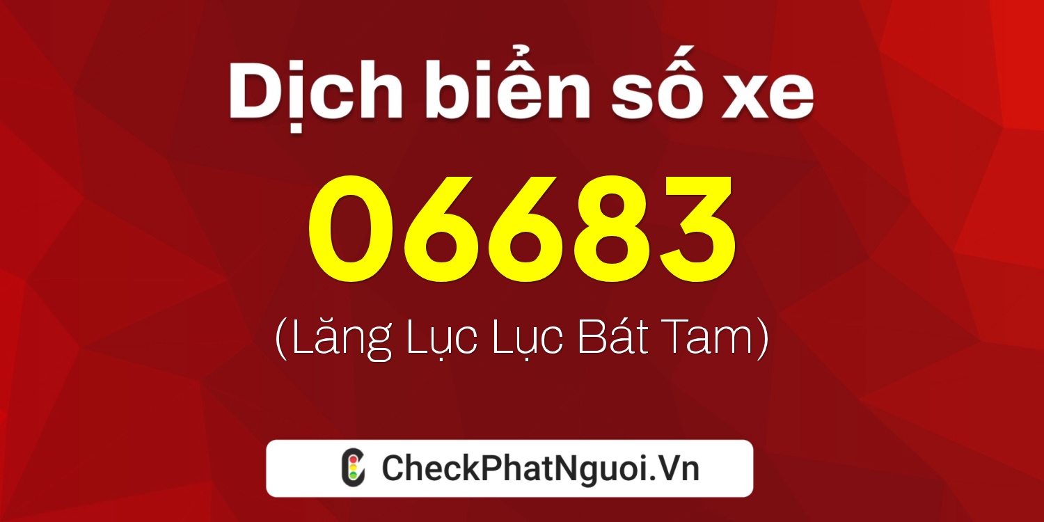 Dịch ý nghĩa <b>biển số xe 38AN-06683</b> tại website checkphatnguoi.vn