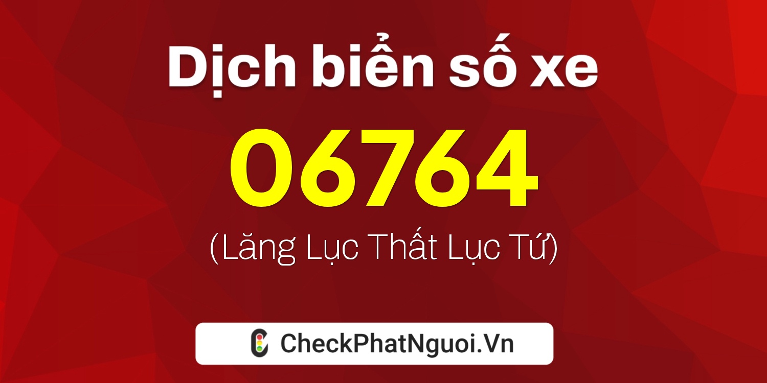 Dịch ý nghĩa <b>biển số xe 50AA-06764</b> tại website checkphatnguoi.vn