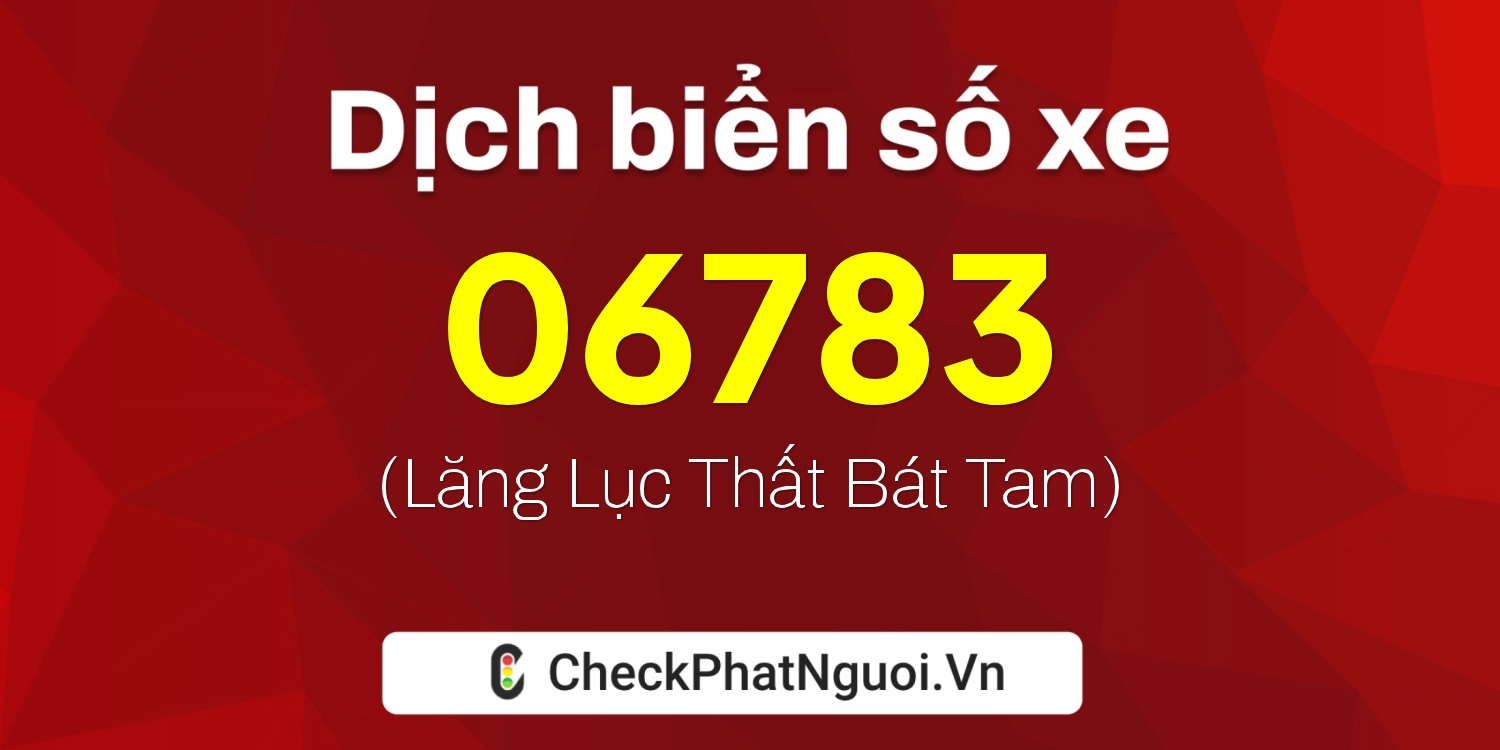 Dịch ý nghĩa <b>biển số xe 65MA-06783</b> tại website checkphatnguoi.vn