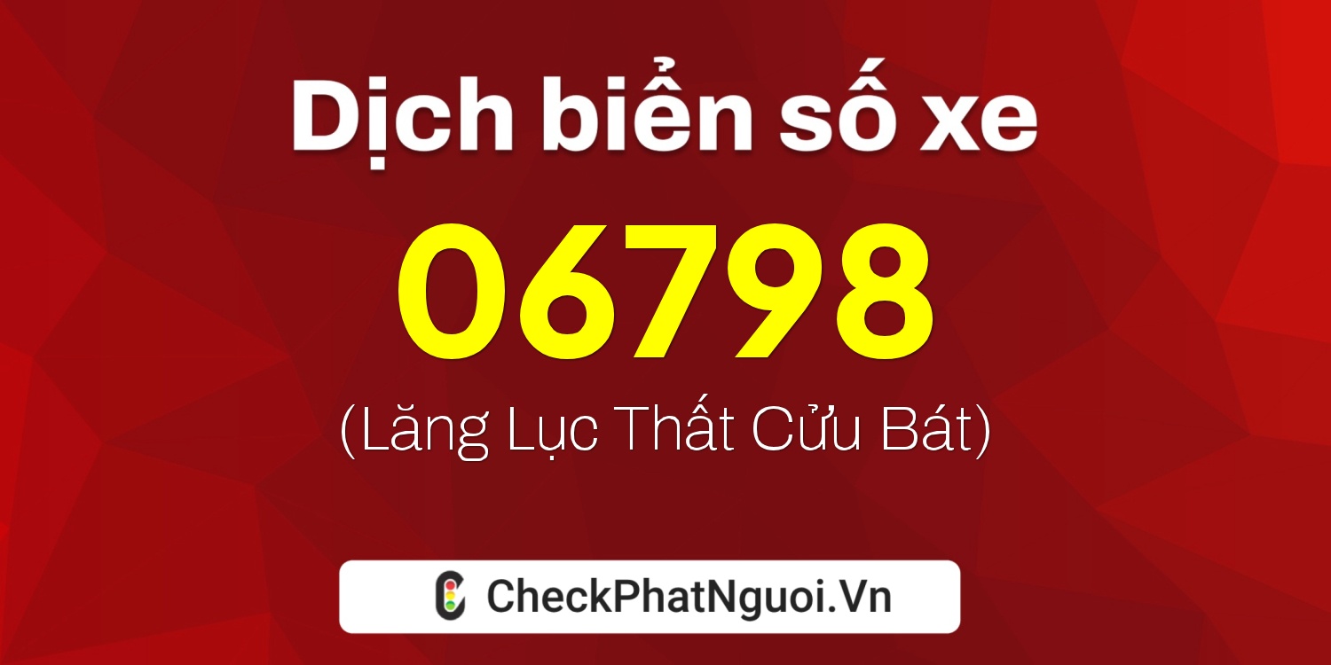 Dịch ý nghĩa <b>biển số xe 77L1-06798</b> tại website checkphatnguoi.vn
