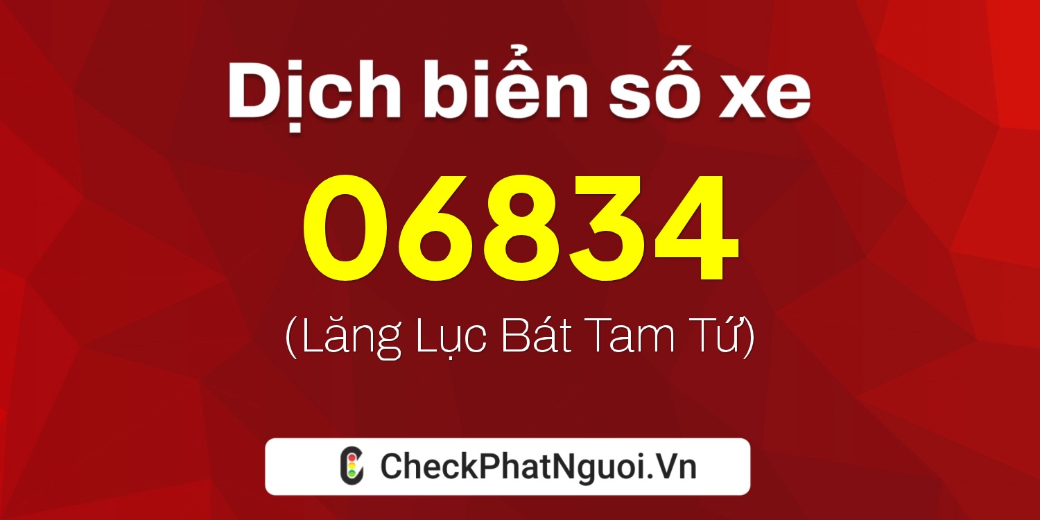 Dịch ý nghĩa <b>biển số xe 18C-06834</b> tại website checkphatnguoi.vn