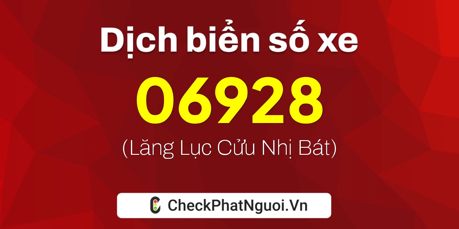 Dịch ý nghĩa <b>biển số xe 77AA-06928</b> tại website checkphatnguoi.vn