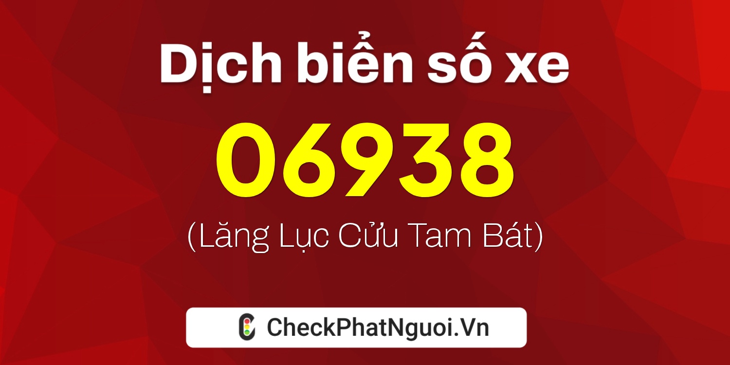 Dịch ý nghĩa <b>biển số xe 65M1-06938</b> tại website checkphatnguoi.vn