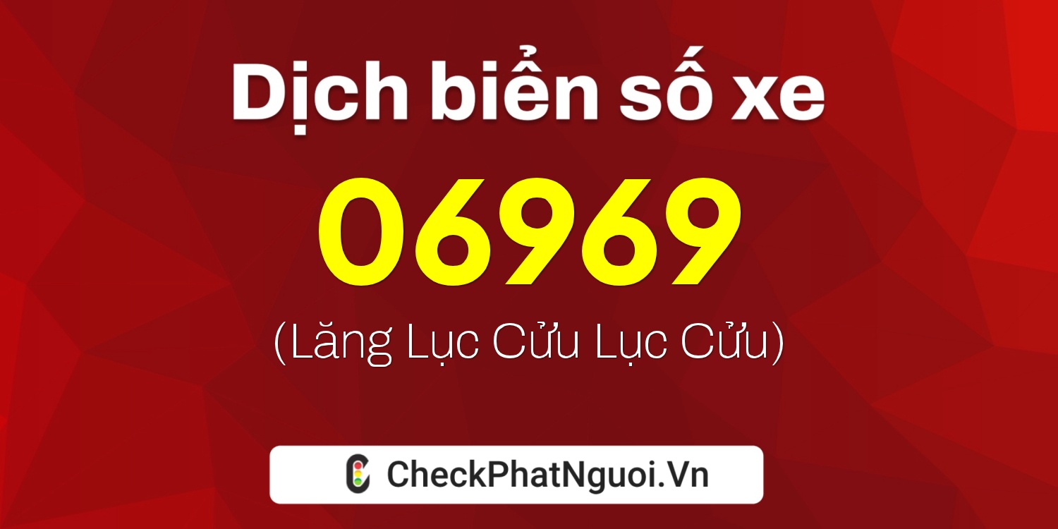Dịch ý nghĩa <b>biển số xe 76AE-06969</b> tại website checkphatnguoi.vn