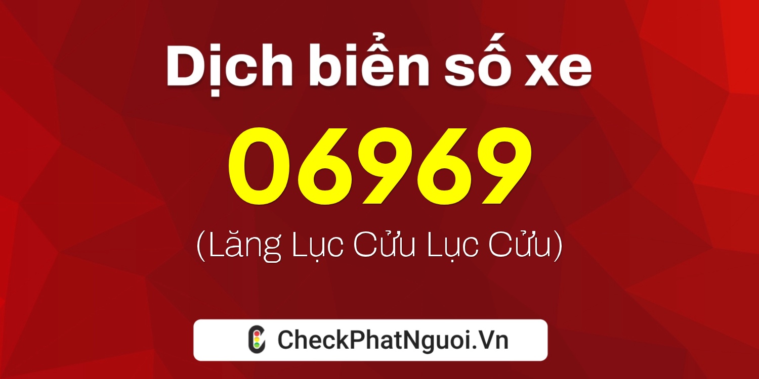 Dịch ý nghĩa <b>biển số xe 71AE-06969</b> tại website checkphatnguoi.vn