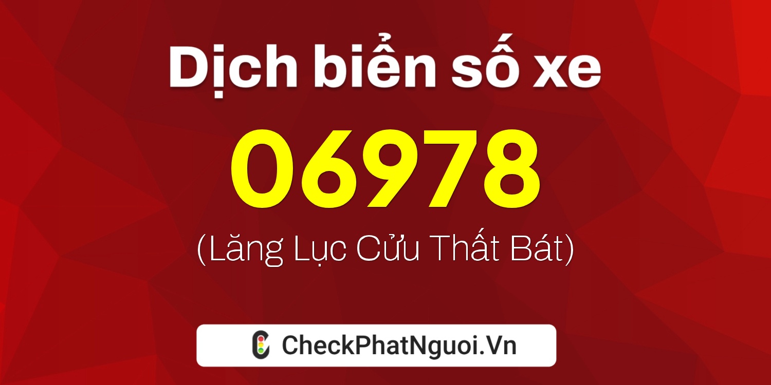 Dịch ý nghĩa <b>biển số xe 61K-06978</b> tại website checkphatnguoi.vn