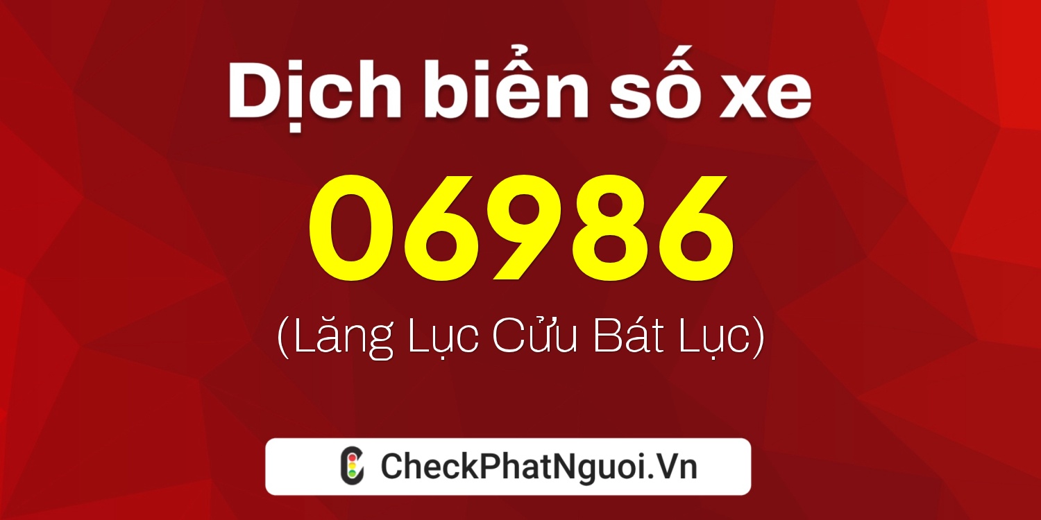 Dịch ý nghĩa <b>biển số xe 15AP-06986</b> tại website checkphatnguoi.vn