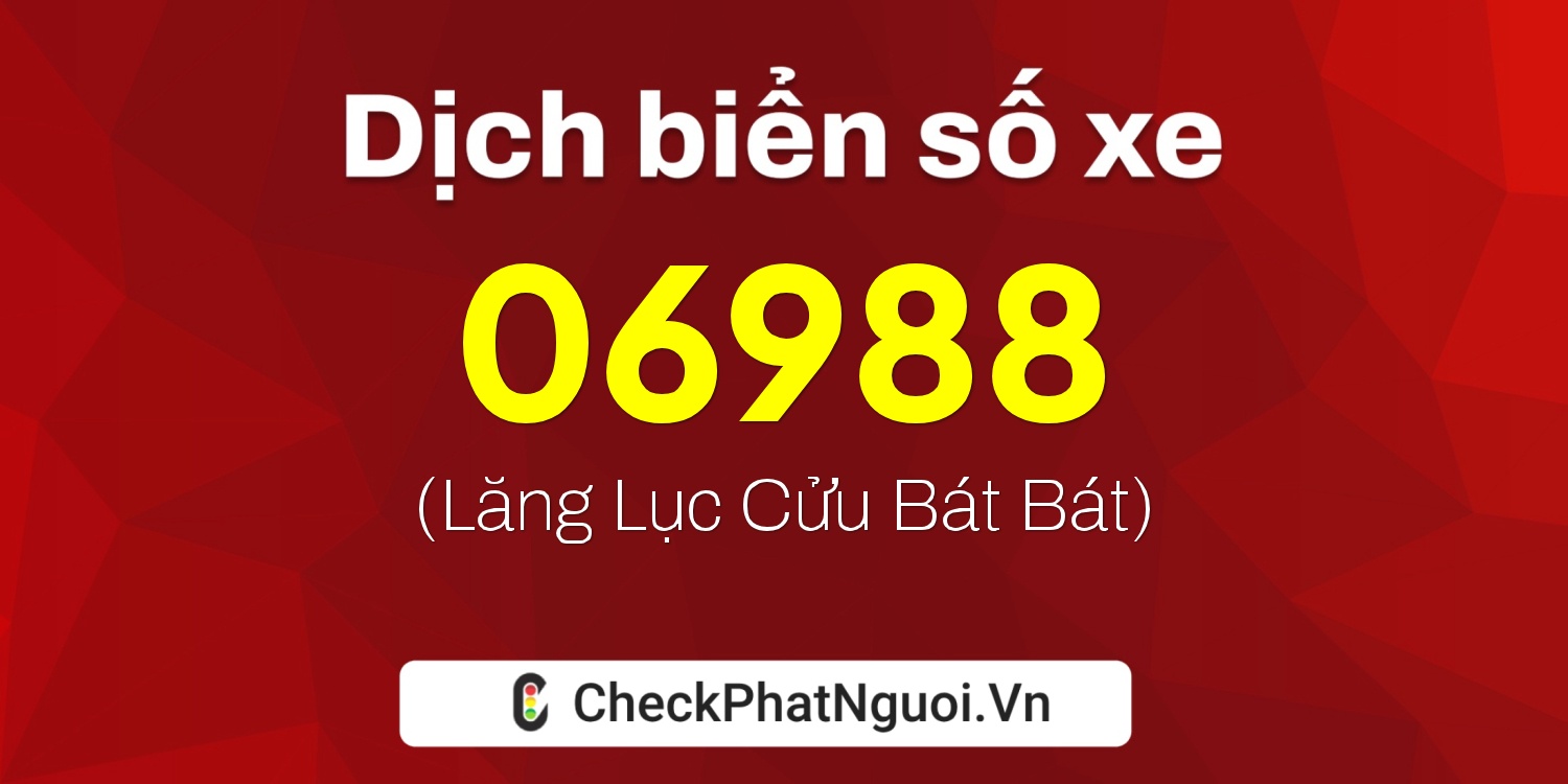 Dịch ý nghĩa <b>biển số xe 81AX-06988</b> tại website checkphatnguoi.vn