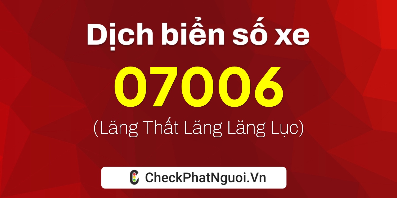 Dịch ý nghĩa <b>biển số xe 74A-07006</b> tại website checkphatnguoi.vn