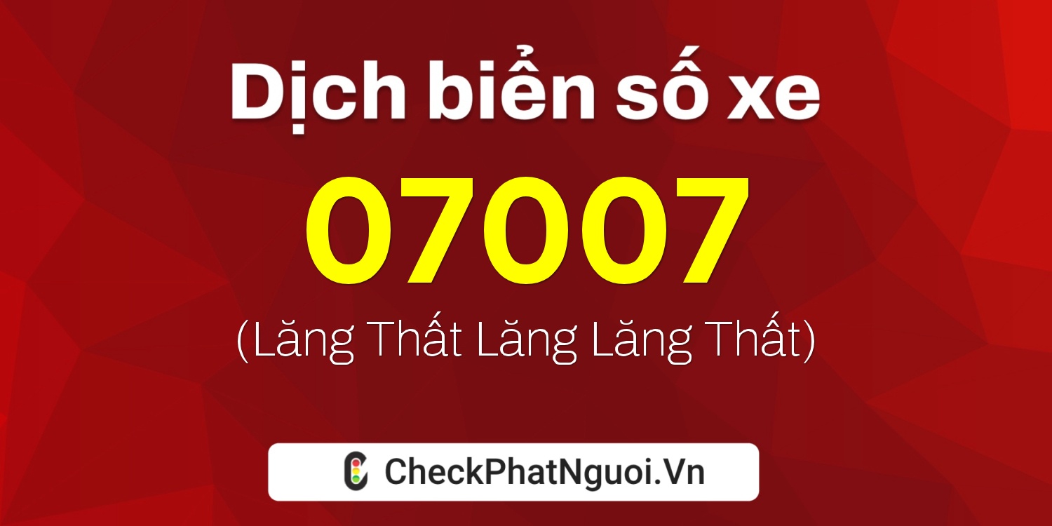 Dịch ý nghĩa <b>biển số xe 22TA-07007</b> tại website checkphatnguoi.vn