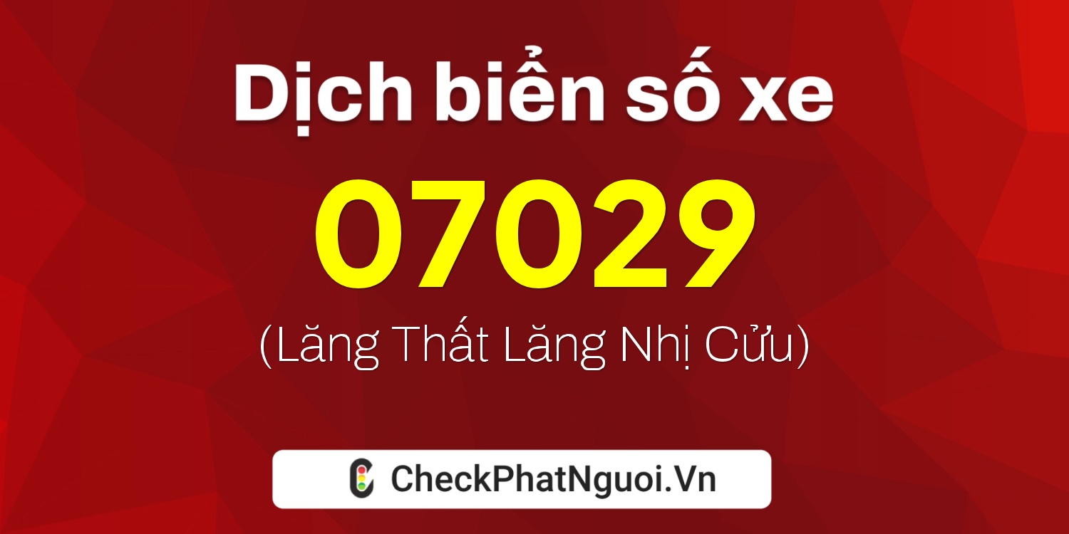 Dịch ý nghĩa <b>biển số xe 19AB-07029</b> tại website checkphatnguoi.vn