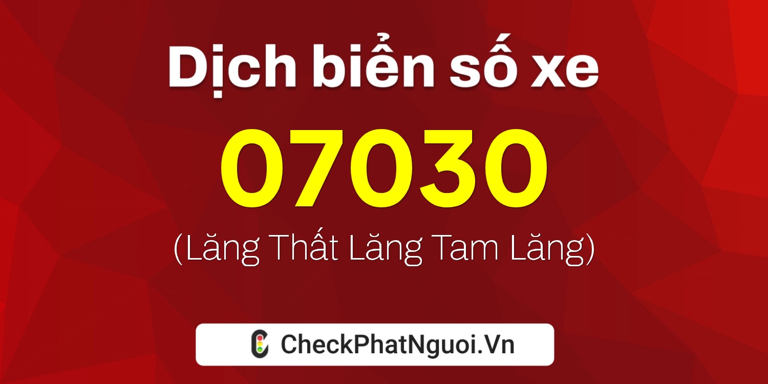 Dịch ý nghĩa <b>biển số xe 30H-07030</b> tại website checkphatnguoi.vn