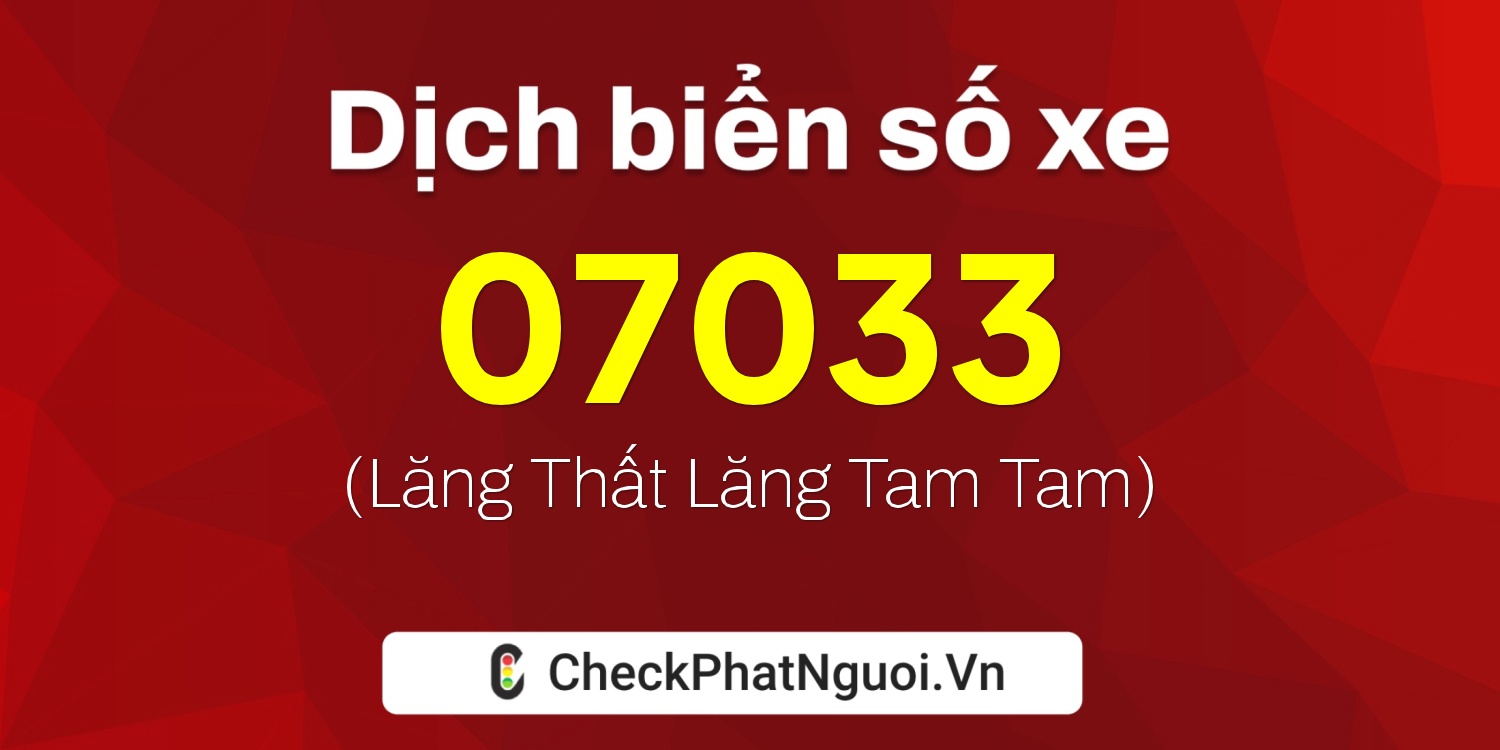 Dịch ý nghĩa <b>biển số xe 77A-07033</b> tại website checkphatnguoi.vn