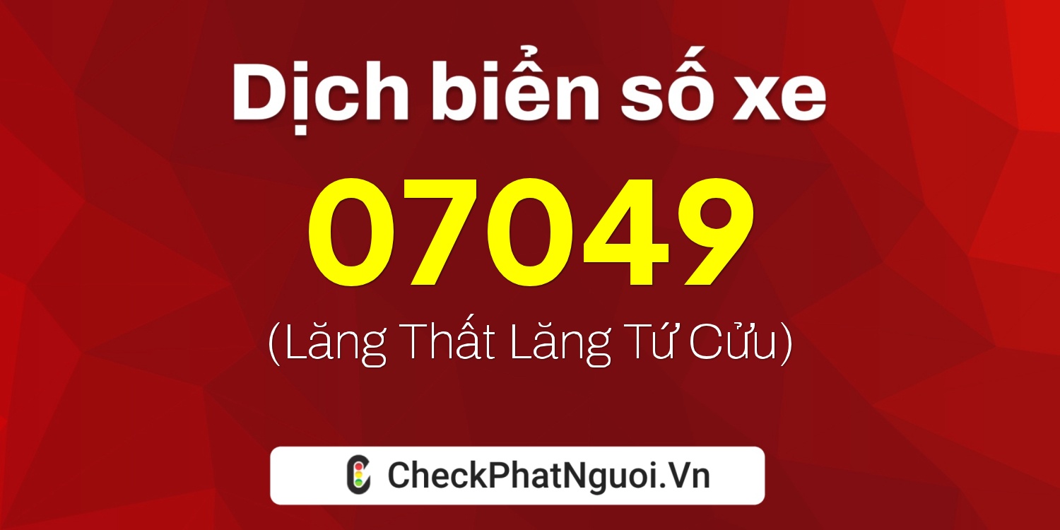 Dịch ý nghĩa <b>biển số xe 61GA-07049</b> tại website checkphatnguoi.vn