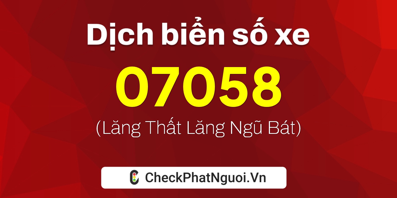 Dịch ý nghĩa <b>biển số xe 35A-07058</b> tại website checkphatnguoi.vn