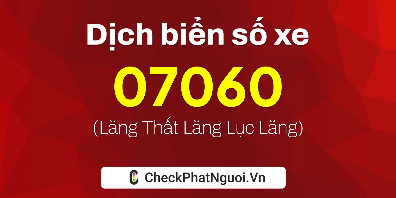 Dịch ý nghĩa <b>biển số xe 49B-07060</b> tại website checkphatnguoi.vn