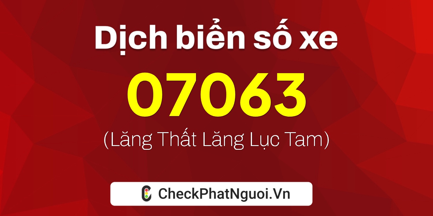 Dịch ý nghĩa <b>biển số xe 65HA-07063</b> tại website checkphatnguoi.vn
