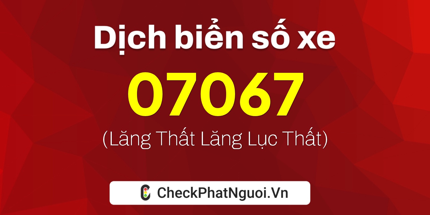 Dịch ý nghĩa <b>biển số xe 75A-07067</b> tại website checkphatnguoi.vn