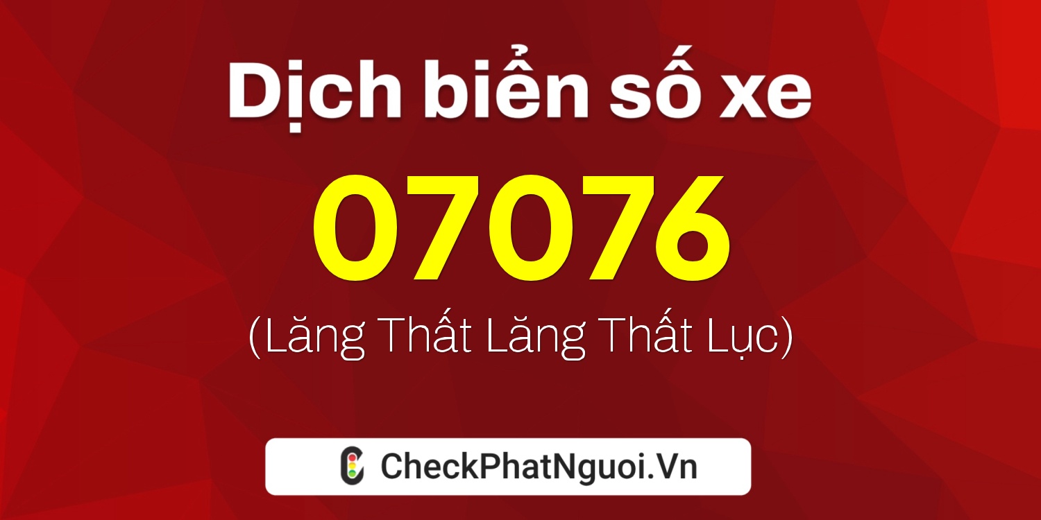 Dịch ý nghĩa <b>biển số xe 75F1-07076</b> tại website checkphatnguoi.vn