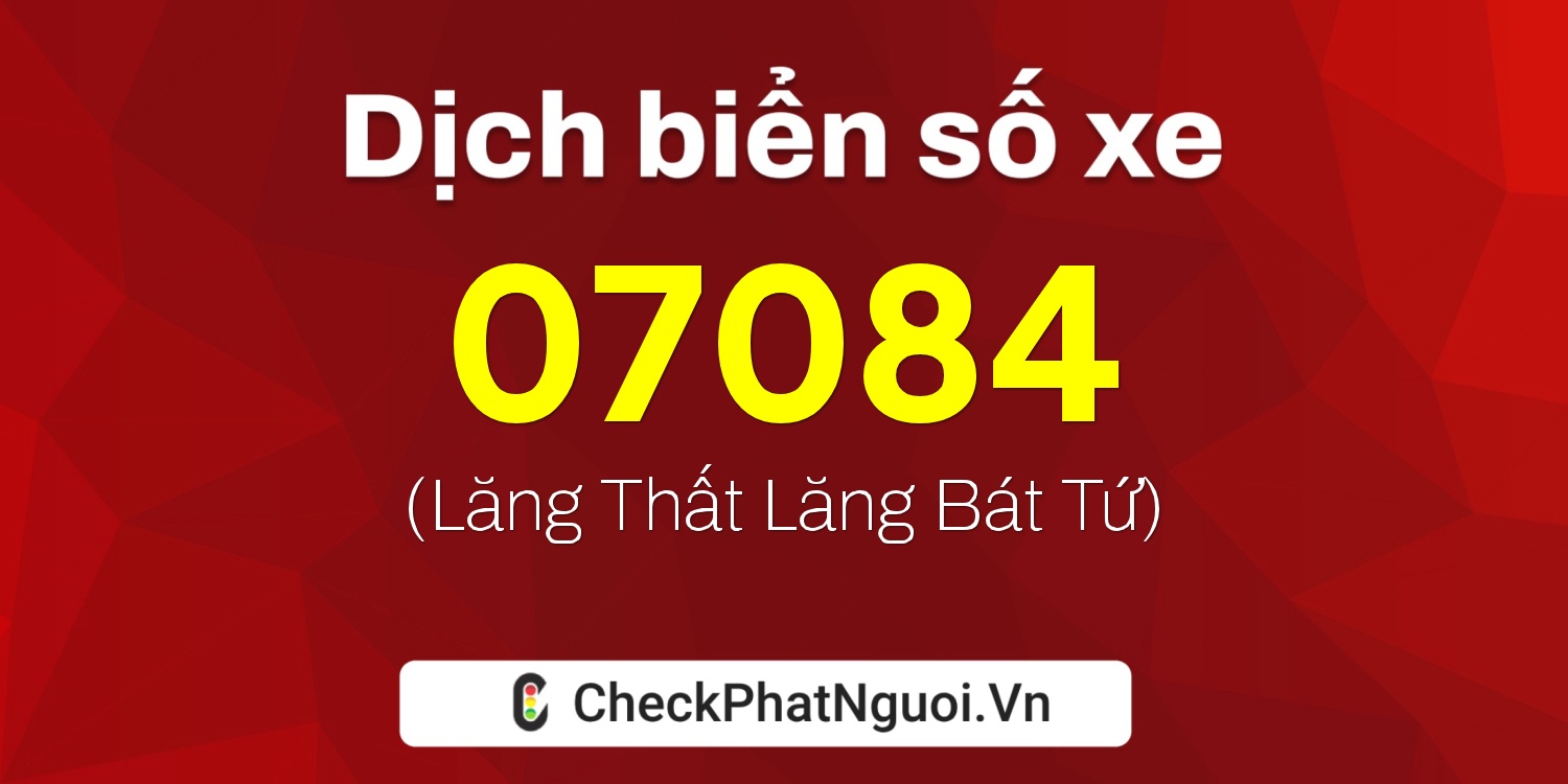 Dịch ý nghĩa <b>biển số xe 38AN-07084</b> tại website checkphatnguoi.vn