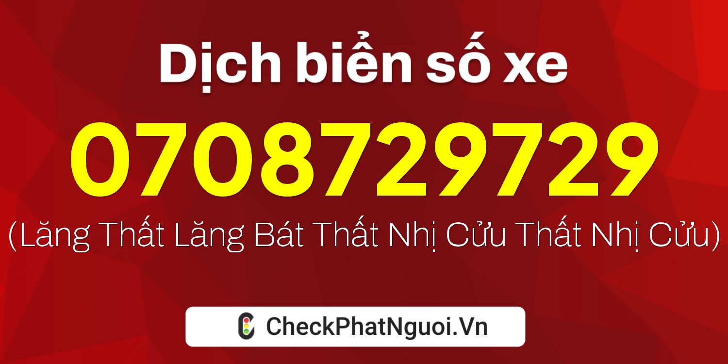 Dịch ý nghĩa <b>biển số xe 0708729729</b> tại website checkphatnguoi.vn