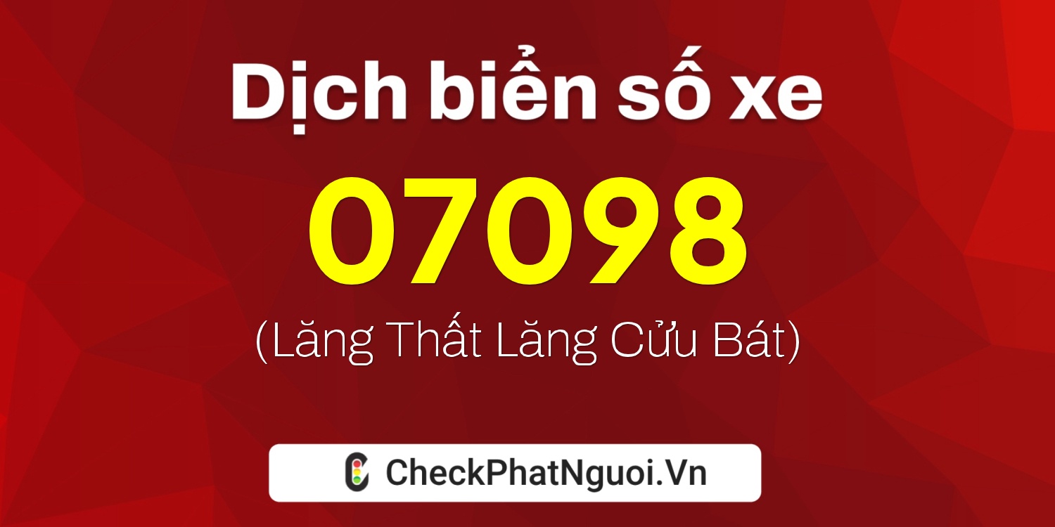 Dịch ý nghĩa <b>biển số xe 70AA-07098</b> tại website checkphatnguoi.vn