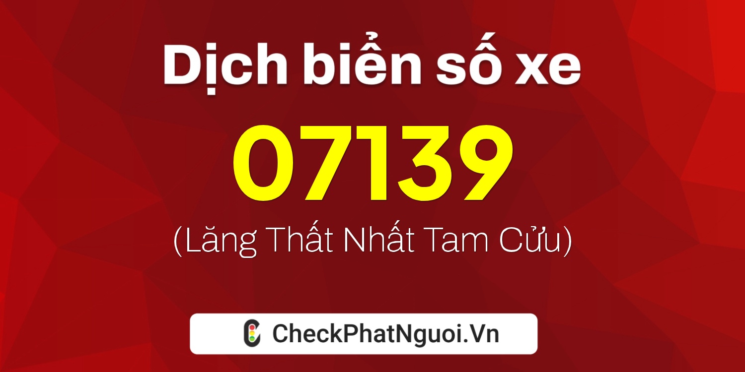 Dịch ý nghĩa <b>biển số xe 20AF-07139</b> tại website checkphatnguoi.vn