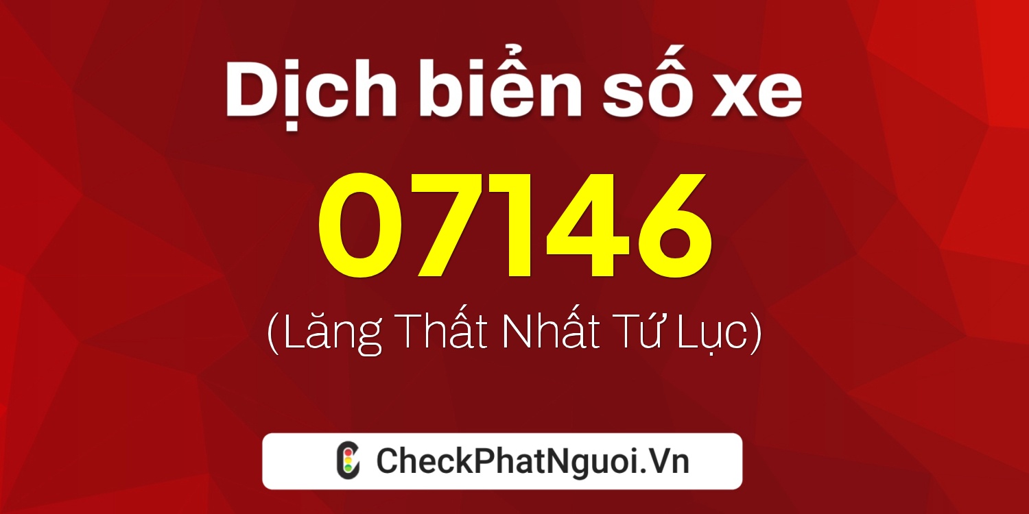 Dịch ý nghĩa <b>biển số xe 77H-07146</b> tại website checkphatnguoi.vn