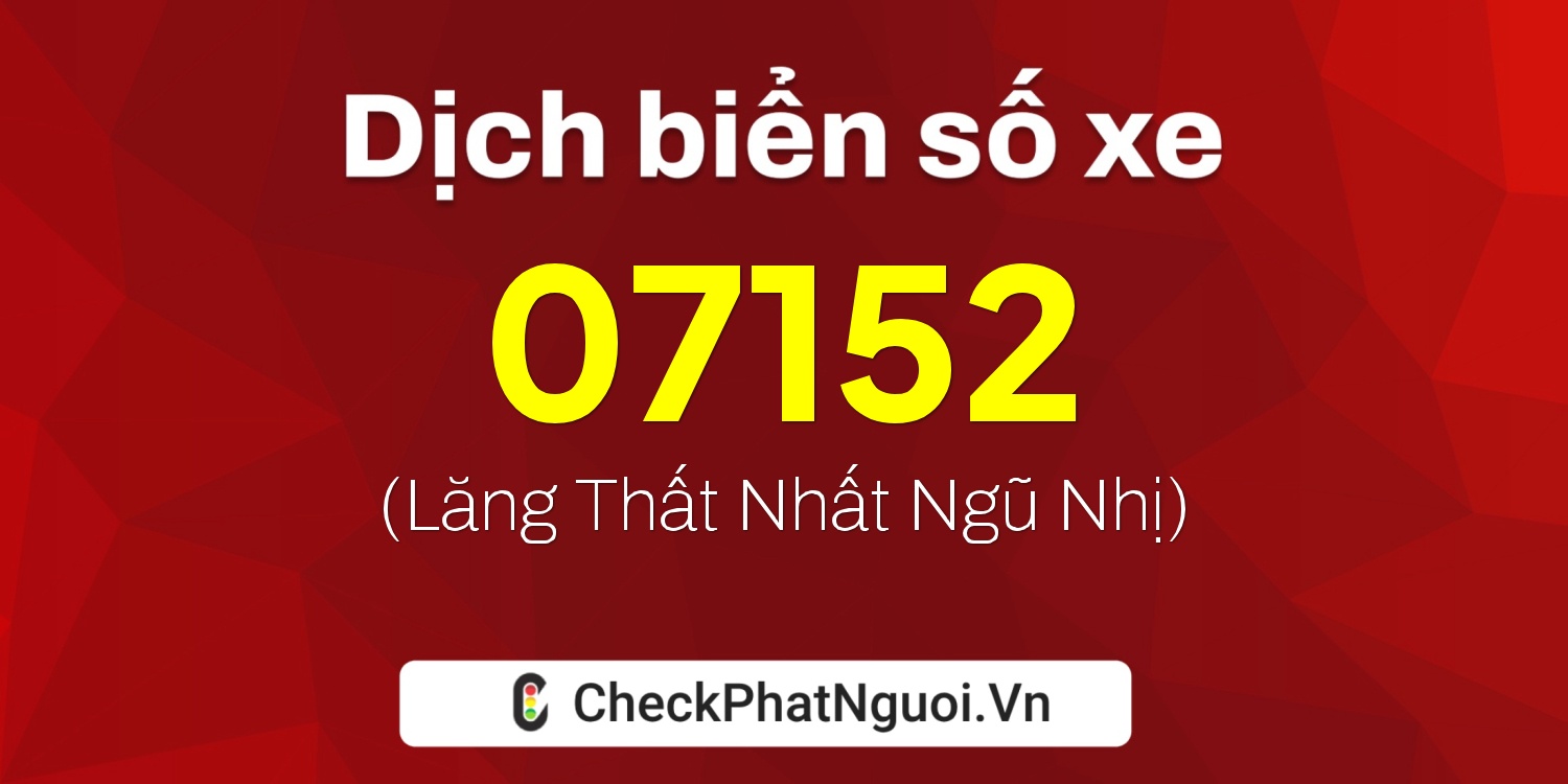 Dịch ý nghĩa <b>biển số xe 83GE-07152</b> tại website checkphatnguoi.vn