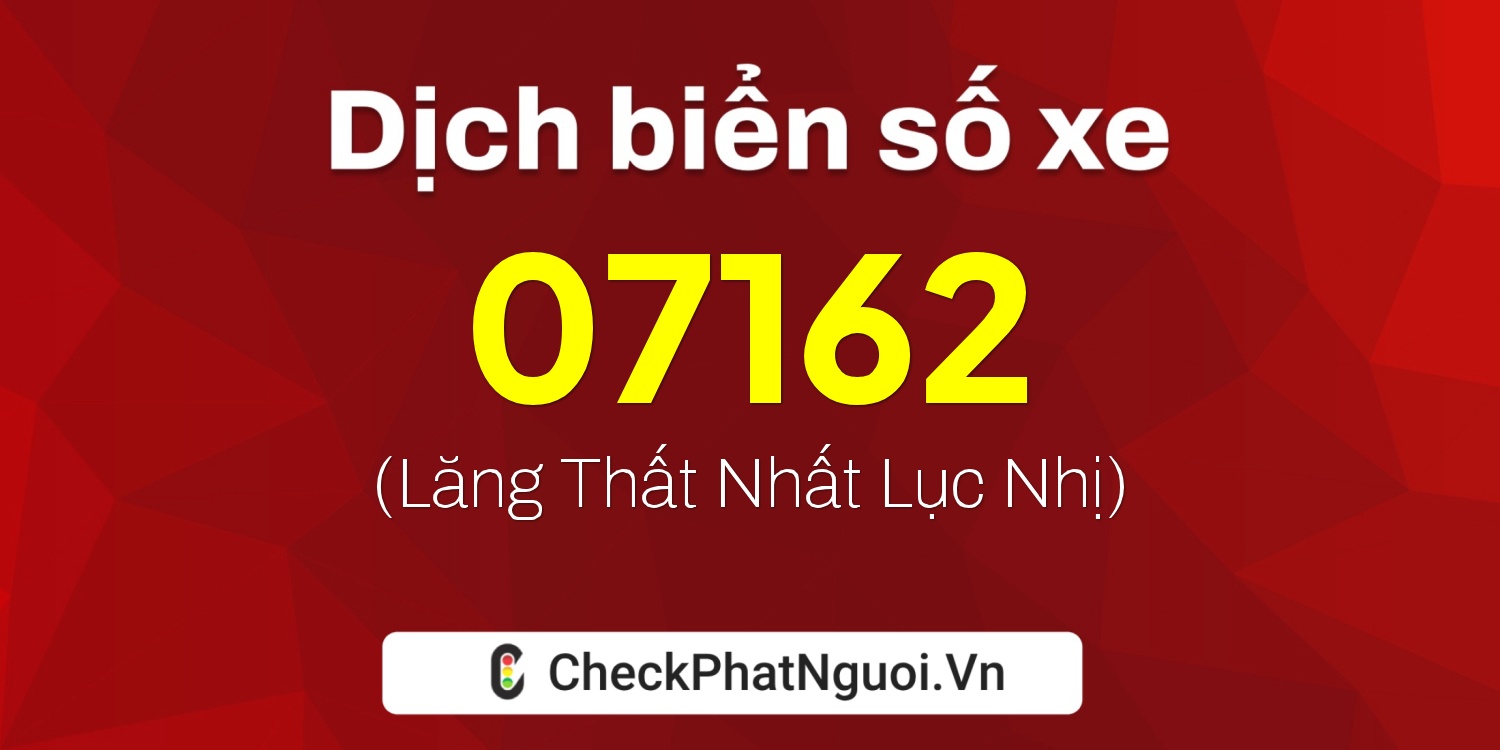 Dịch ý nghĩa <b>biển số xe 50AG-07162</b> tại website checkphatnguoi.vn