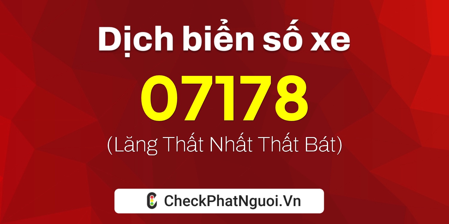 Dịch ý nghĩa <b>biển số xe 72A-07178</b> tại website checkphatnguoi.vn