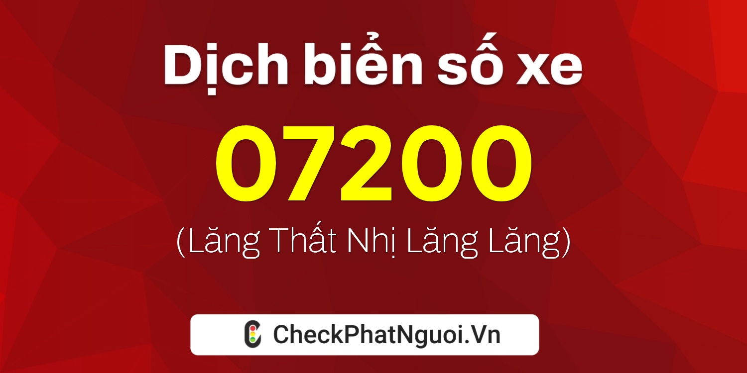 Dịch ý nghĩa <b>biển số xe 76H-07200</b> tại website checkphatnguoi.vn