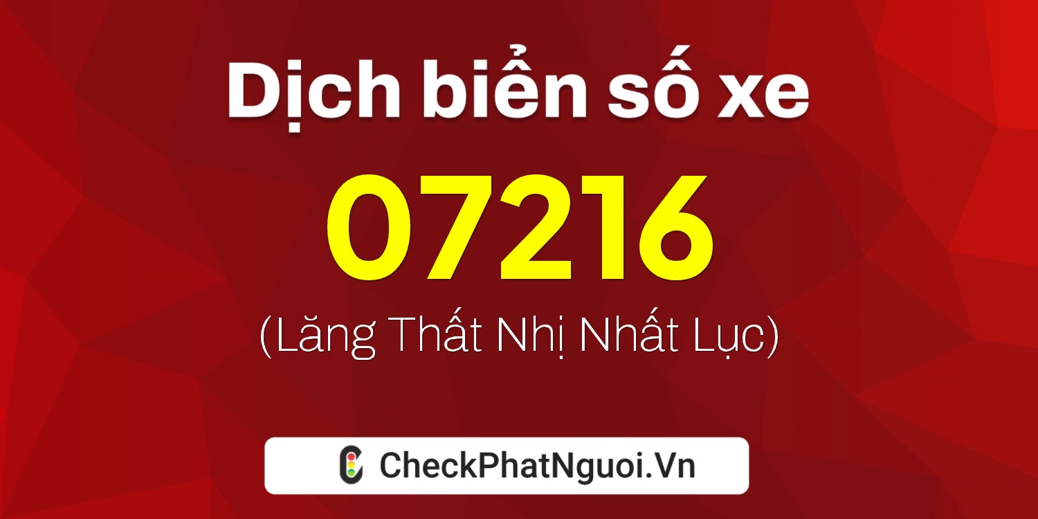 Dịch ý nghĩa <b>biển số xe 74E1-07216</b> tại website checkphatnguoi.vn