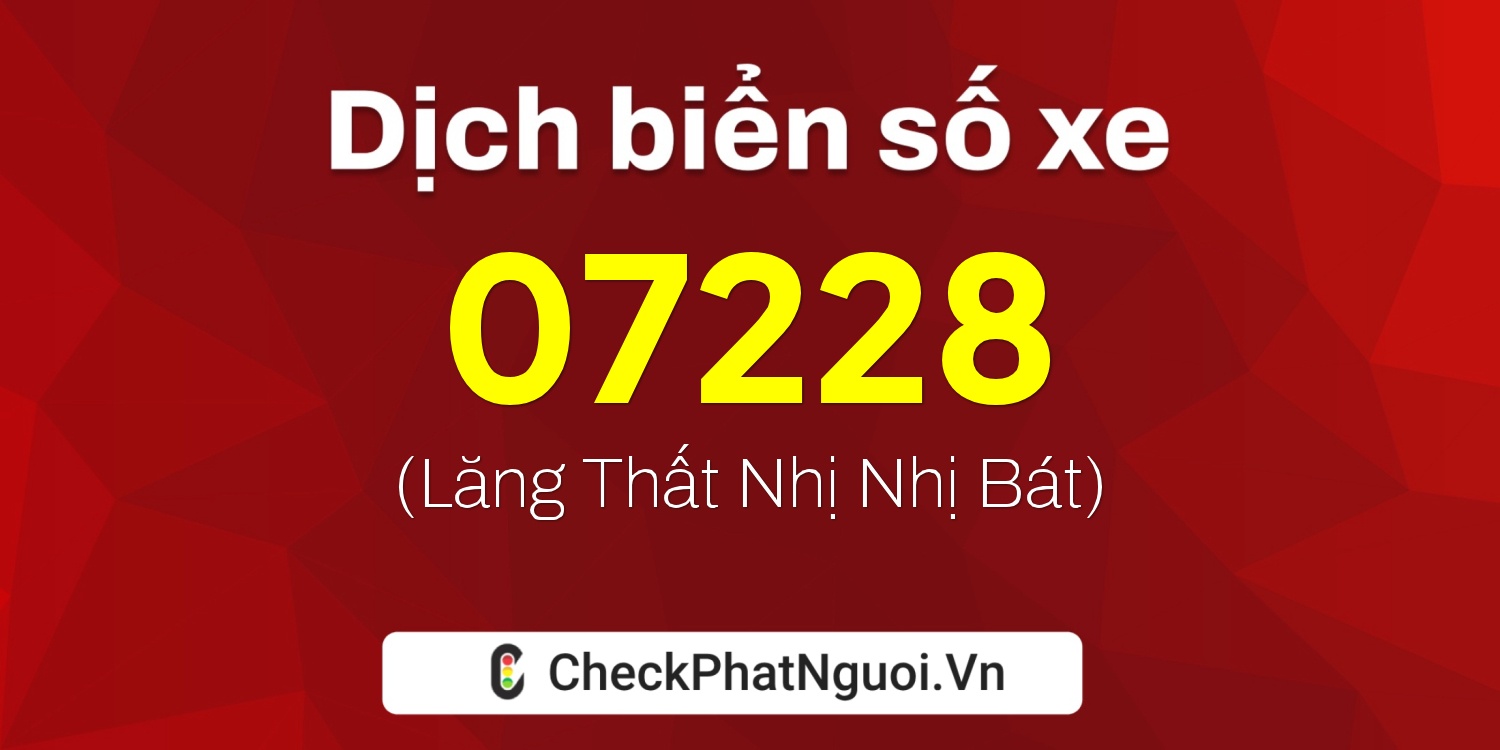 Dịch ý nghĩa <b>biển số xe 99AB-07228</b> tại website checkphatnguoi.vn