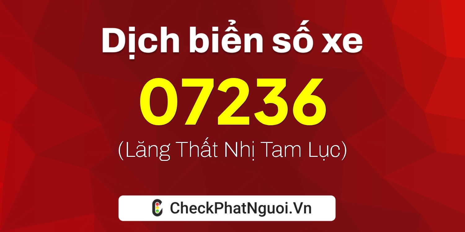 Dịch ý nghĩa <b>biển số xe 61K-07236</b> tại website checkphatnguoi.vn
