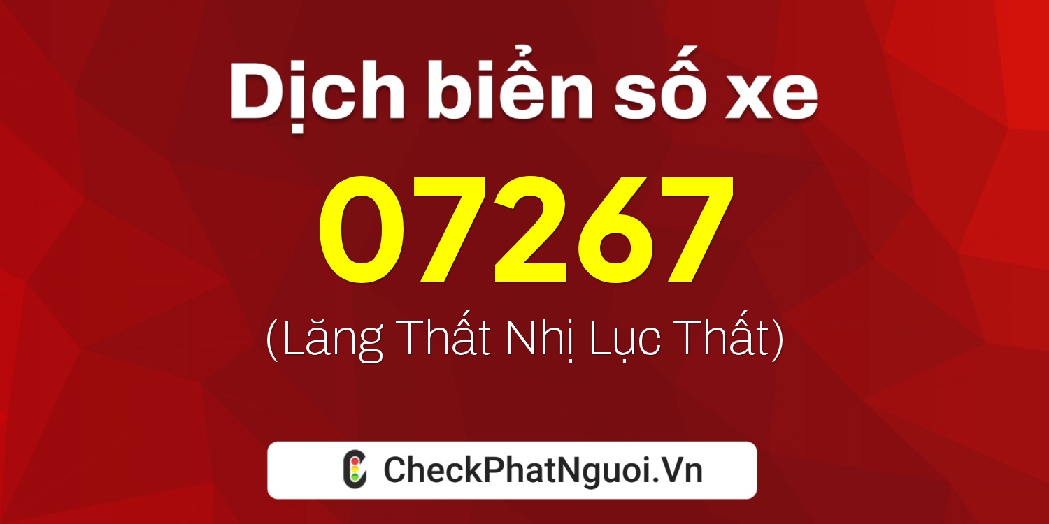 Dịch ý nghĩa <b>biển số xe 62AA-07267</b> tại website checkphatnguoi.vn