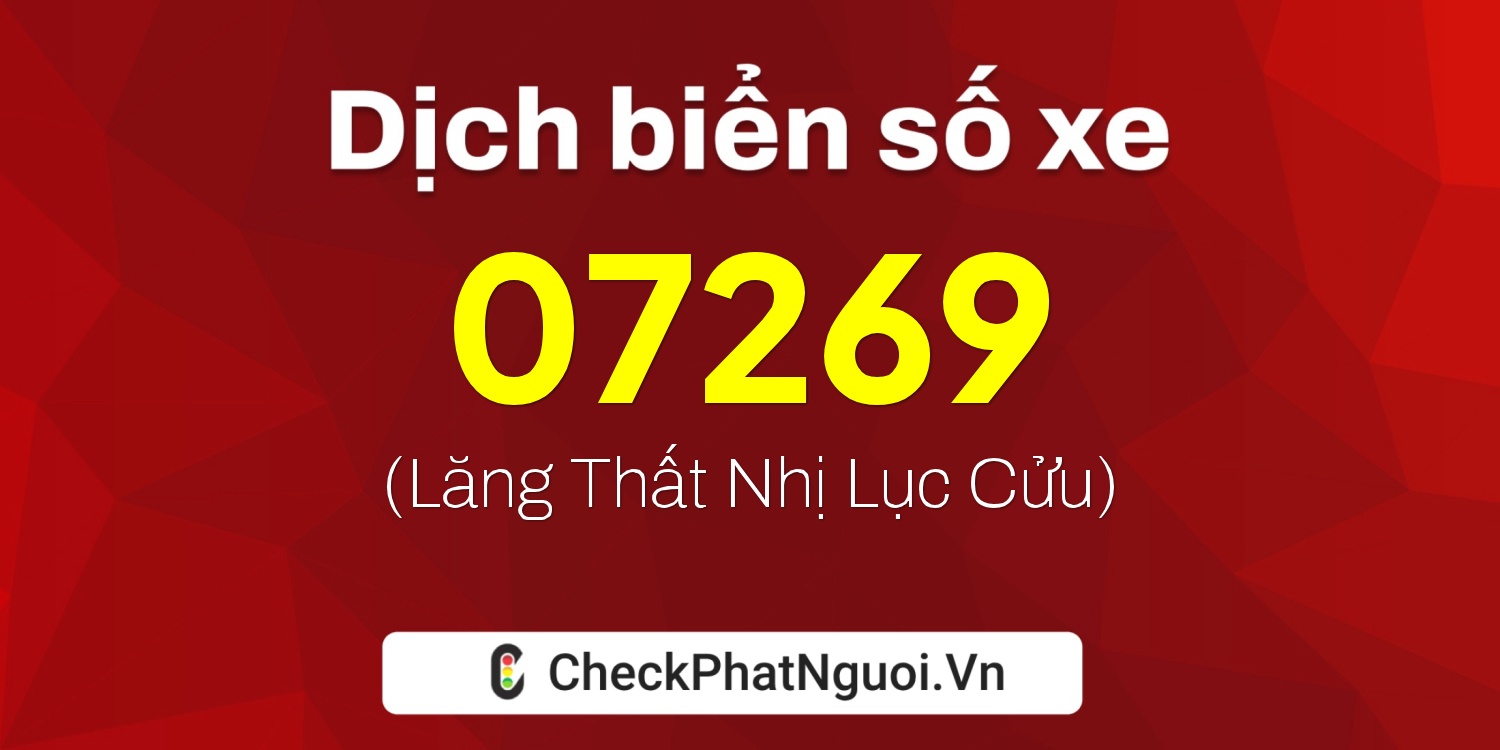 Dịch ý nghĩa <b>biển số xe 15K-07269</b> tại website checkphatnguoi.vn