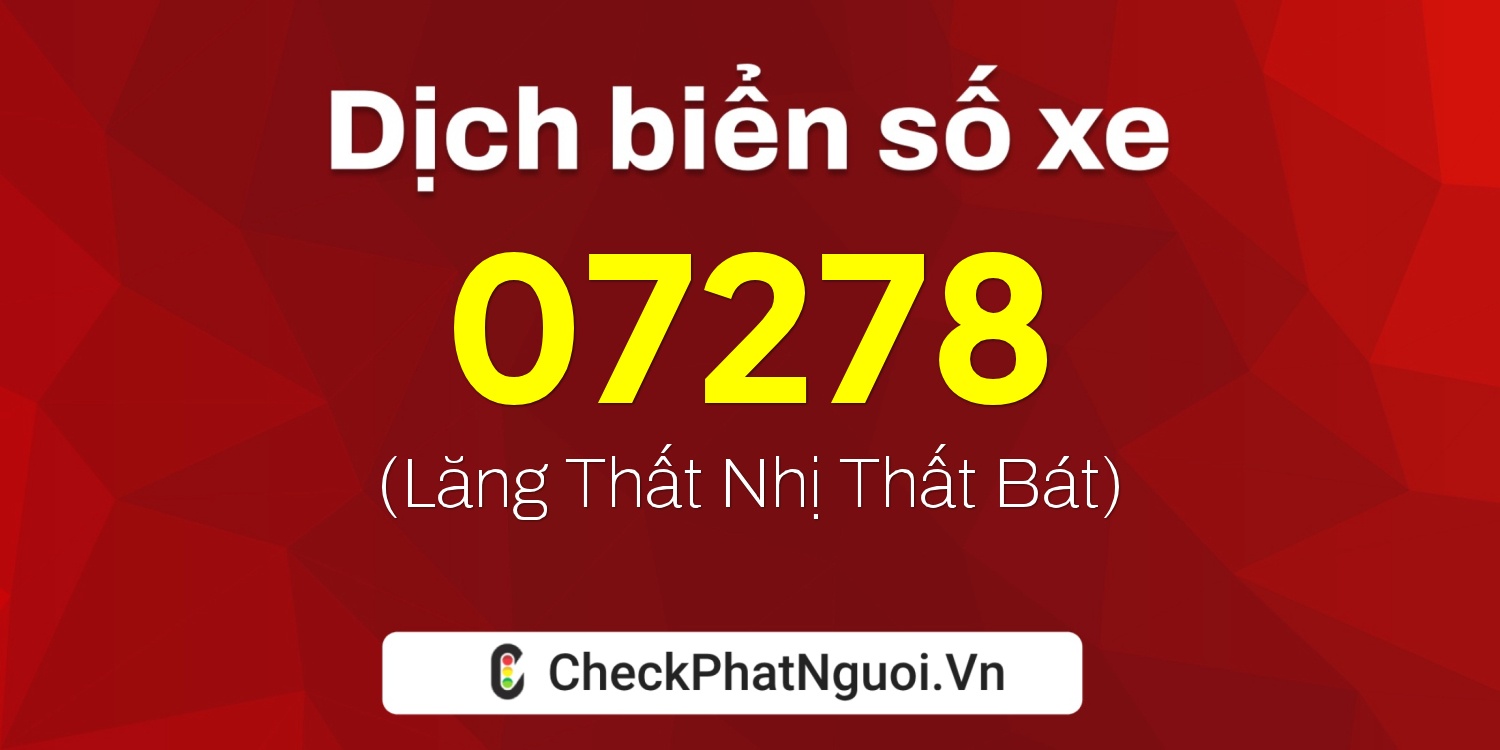 Dịch ý nghĩa <b>biển số xe 75C-07278</b> tại website checkphatnguoi.vn