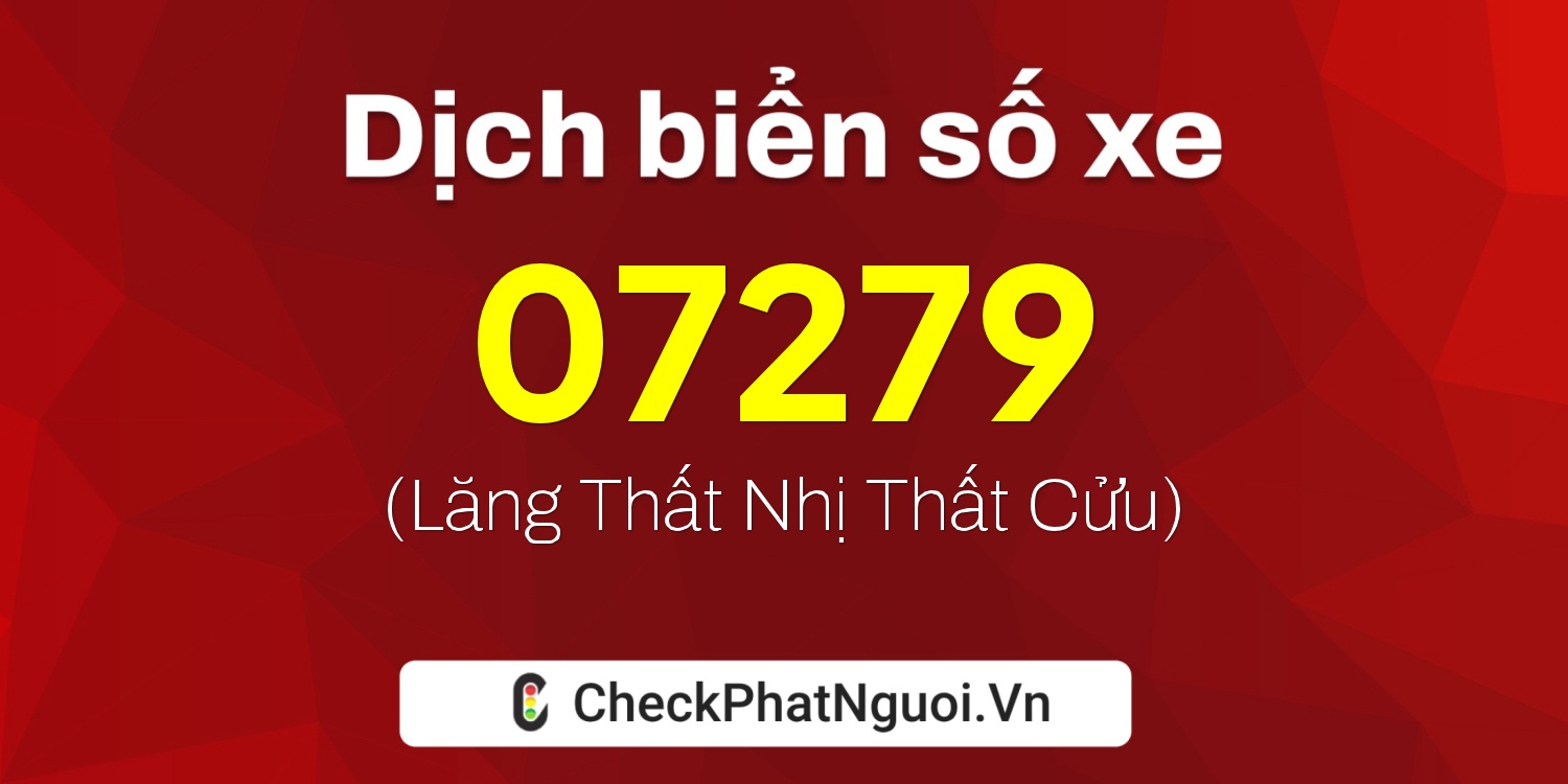 Dịch ý nghĩa <b>biển số xe 72AE-07279</b> tại website checkphatnguoi.vn
