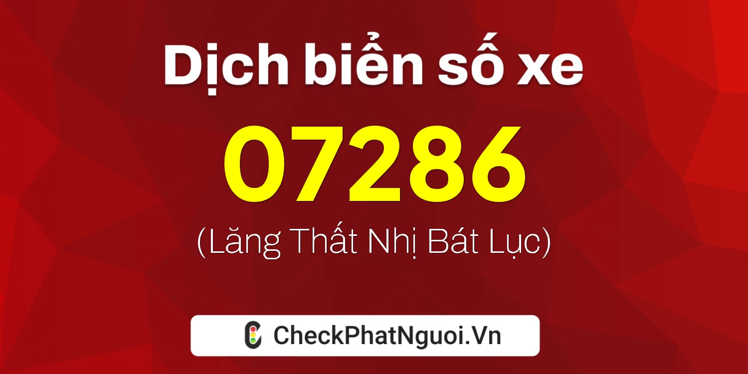 Dịch ý nghĩa <b>biển số xe 20A-07286</b> tại website checkphatnguoi.vn