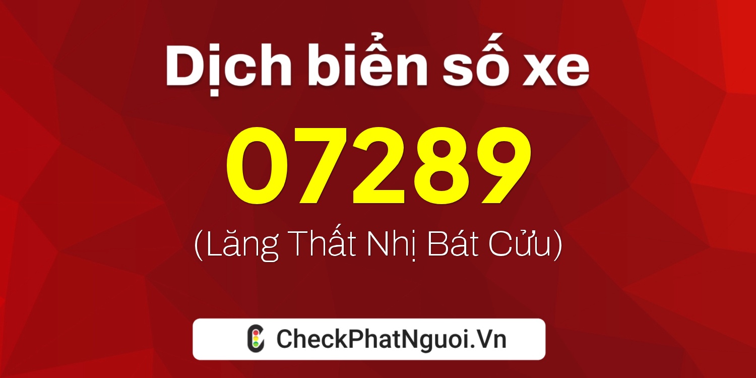Dịch ý nghĩa <b>biển số xe 99A-07289</b> tại website checkphatnguoi.vn