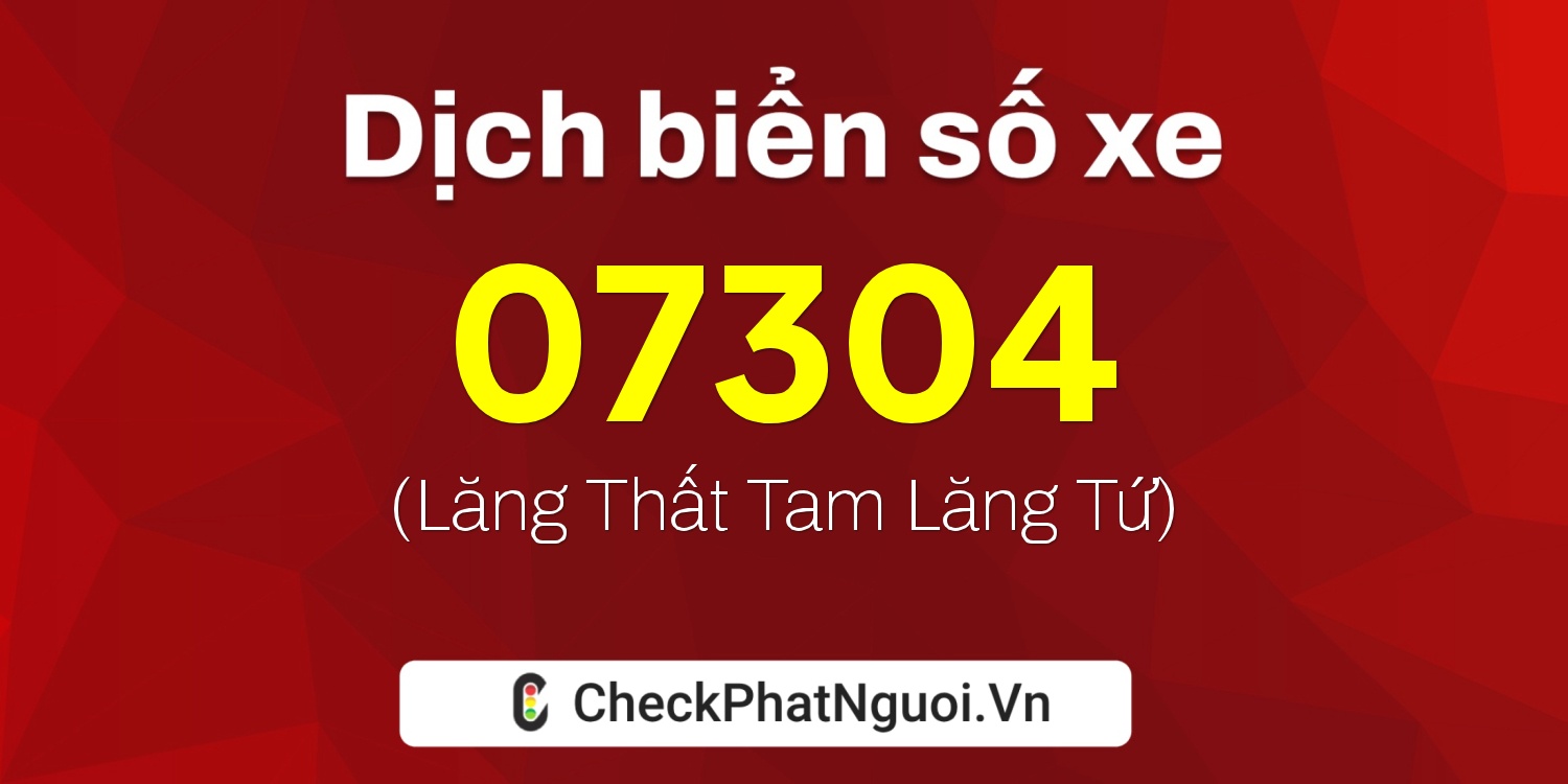 Dịch ý nghĩa <b>biển số xe 49B-07304</b> tại website checkphatnguoi.vn