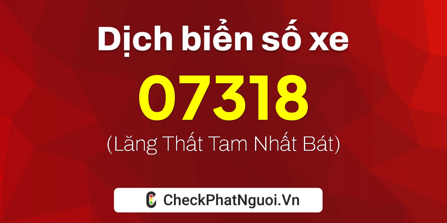 Dịch ý nghĩa <b>biển số xe 38D-07318</b> tại website checkphatnguoi.vn