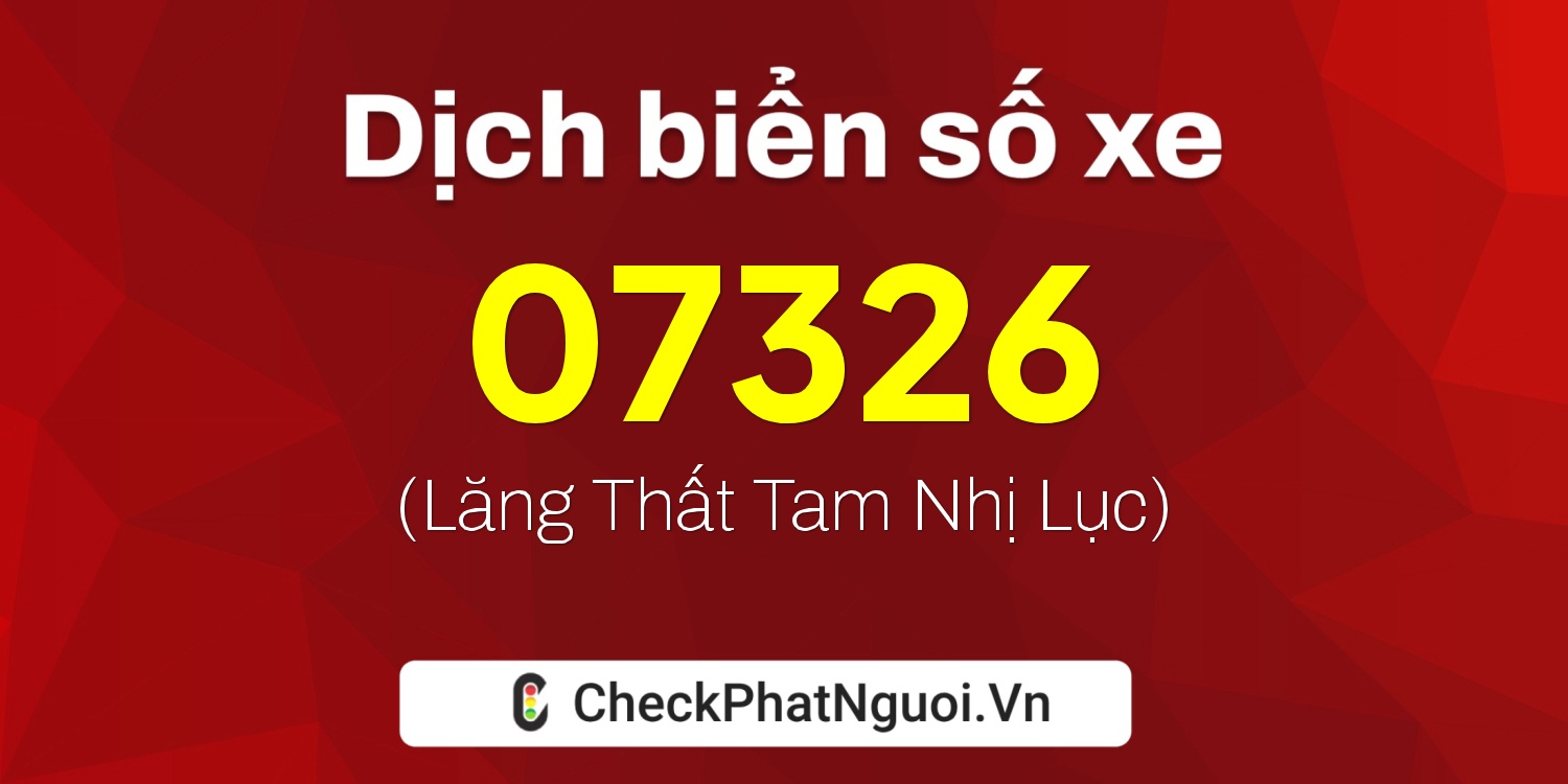 Dịch ý nghĩa <b>biển số xe 83TG-07326</b> tại website checkphatnguoi.vn