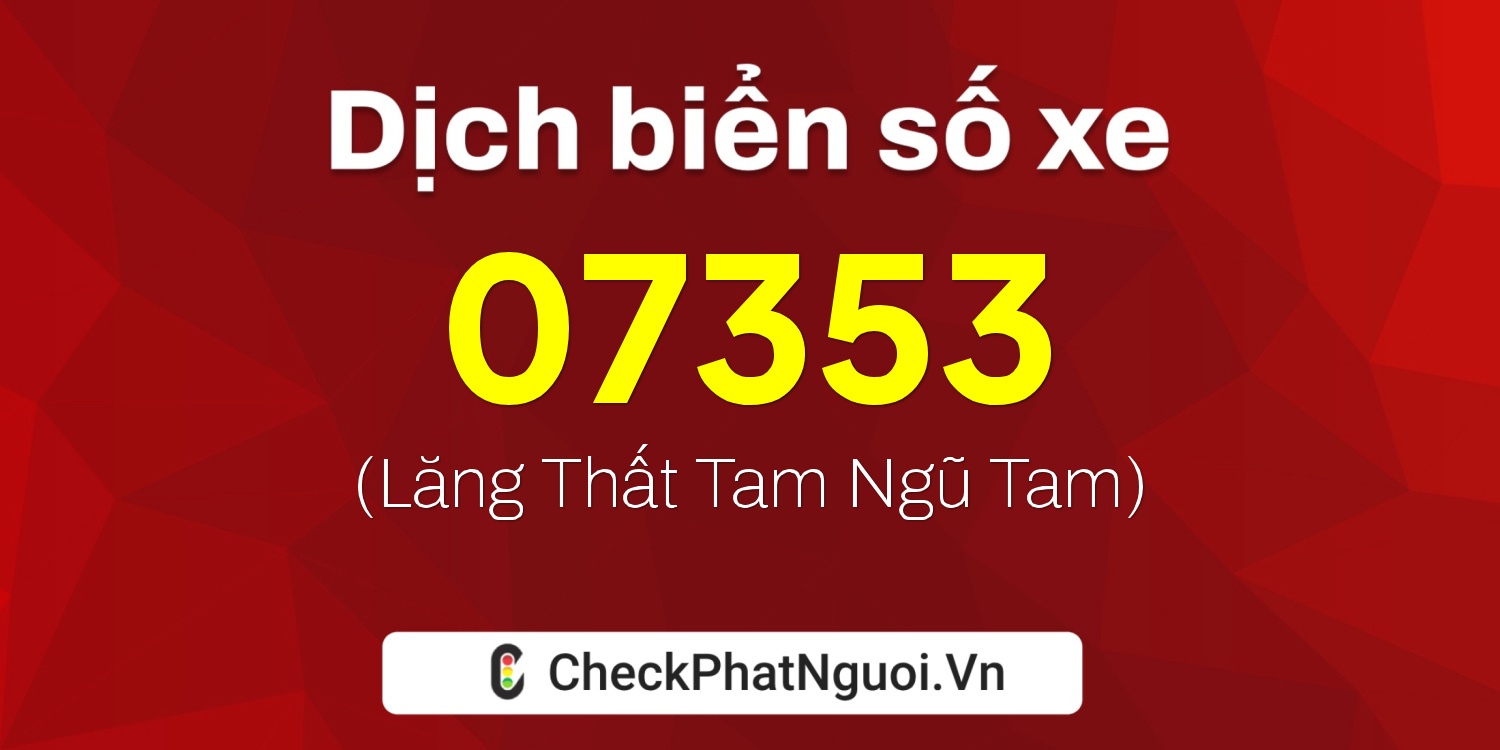 Dịch ý nghĩa <b>biển số xe 34B3-07353</b> tại website checkphatnguoi.vn